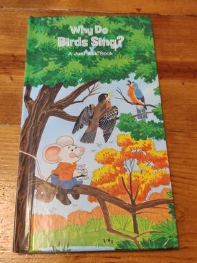 Weekly Reader Books Presents Why Do Birds Sing? A Just Ask Book